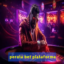 perola bet plataforma