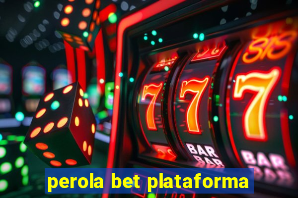 perola bet plataforma