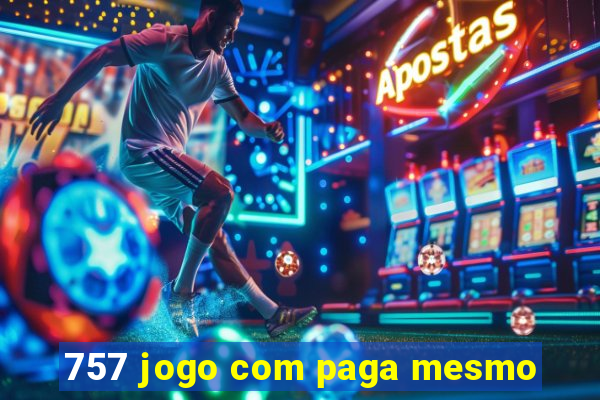 757 jogo com paga mesmo