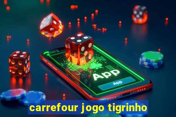 carrefour jogo tigrinho