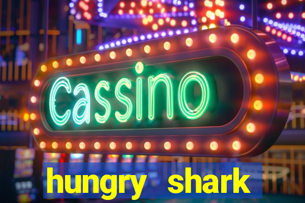 hungry shark evolution dinheiro infinito ios