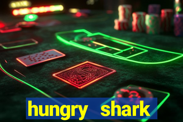 hungry shark evolution dinheiro infinito ios