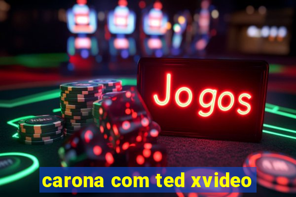 carona com ted xvideo