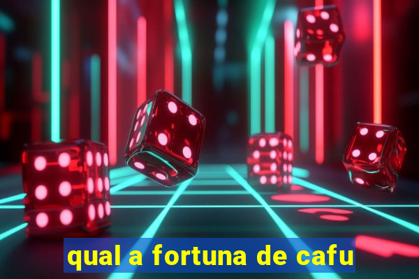 qual a fortuna de cafu