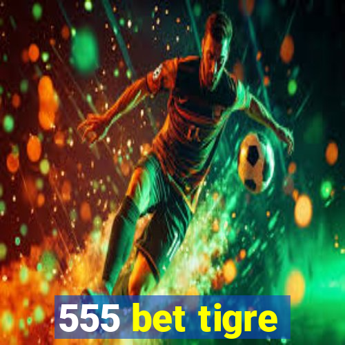 555 bet tigre