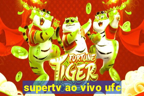 supertv ao vivo ufc