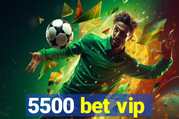 5500 bet vip