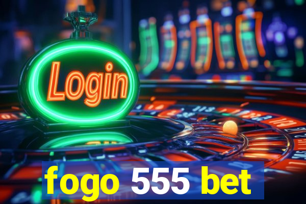 fogo 555 bet