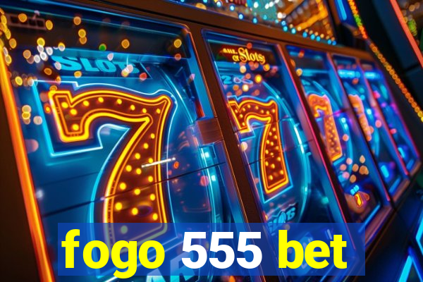 fogo 555 bet