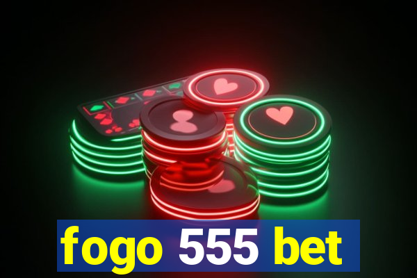 fogo 555 bet