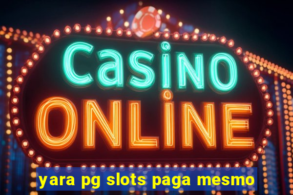 yara pg slots paga mesmo