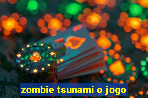 zombie tsunami o jogo