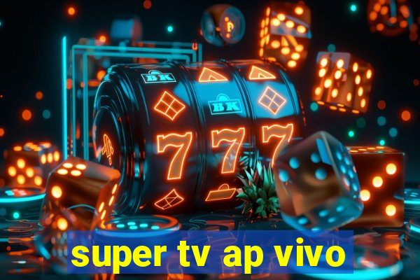 super tv ap vivo