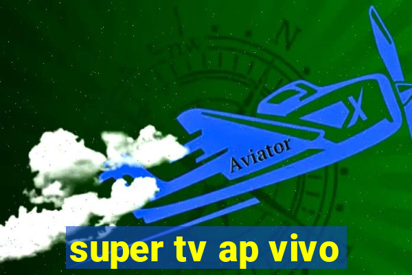 super tv ap vivo