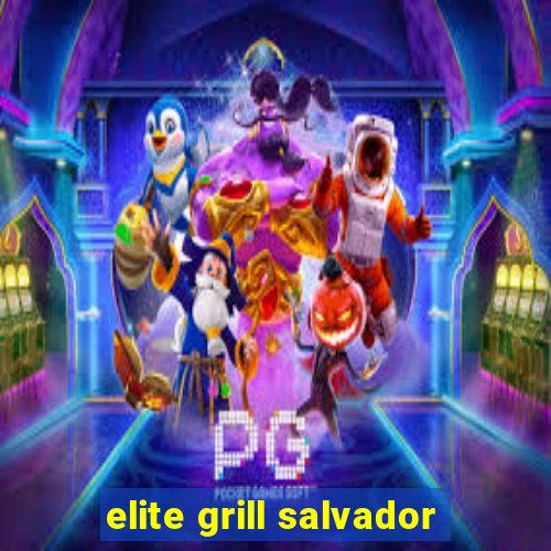 elite grill salvador