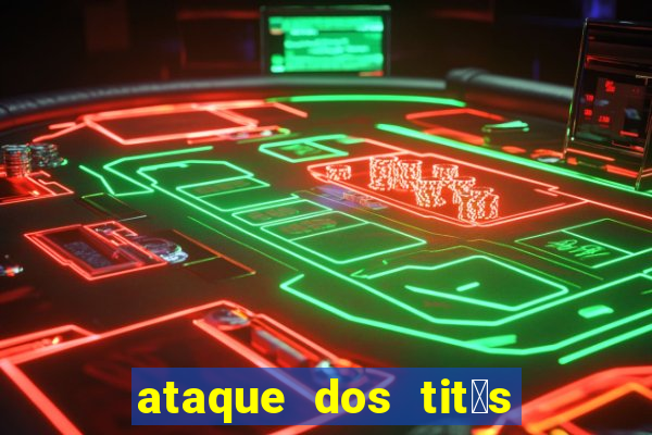 ataque dos tit茫s filme online dublado