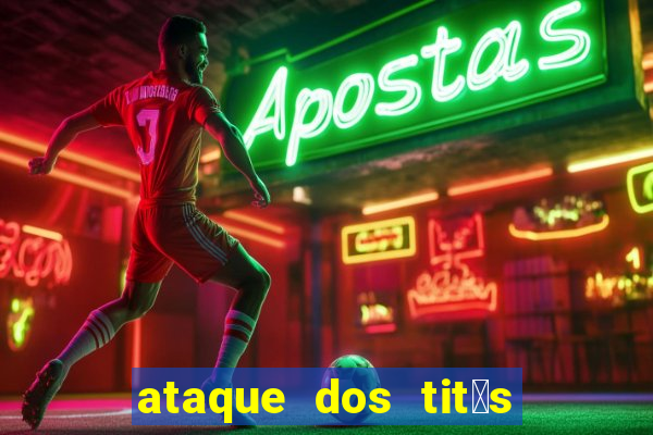 ataque dos tit茫s filme online dublado