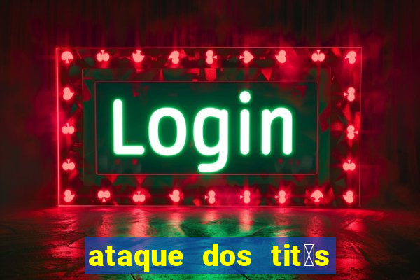 ataque dos tit茫s filme online dublado