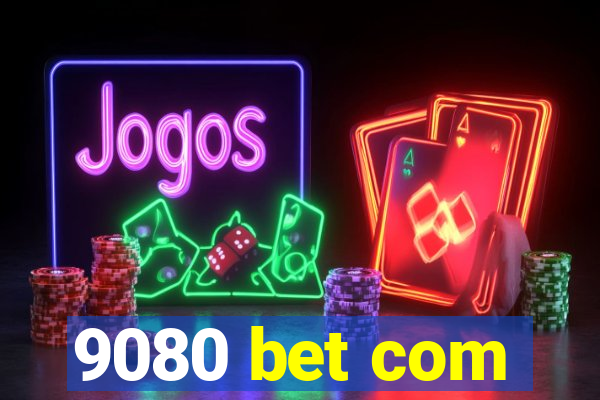 9080 bet com