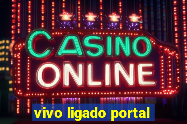 vivo ligado portal