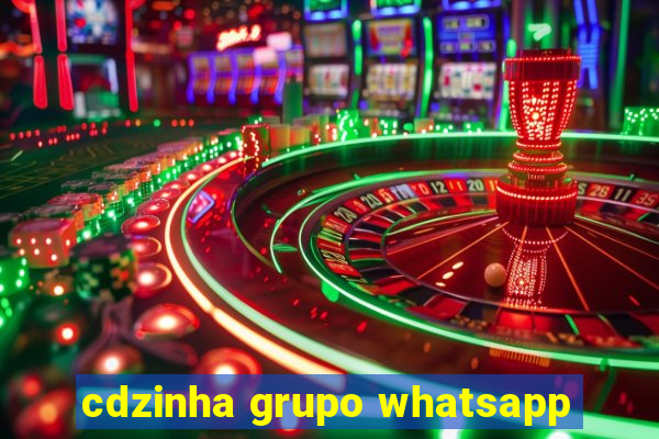 cdzinha grupo whatsapp