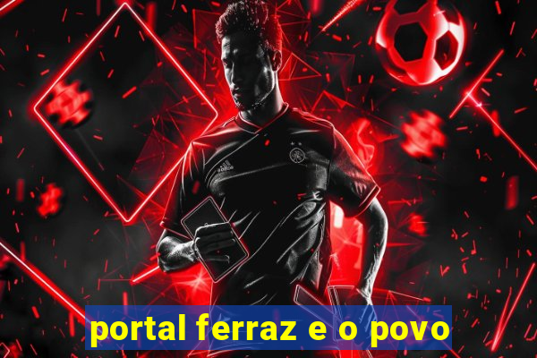 portal ferraz e o povo