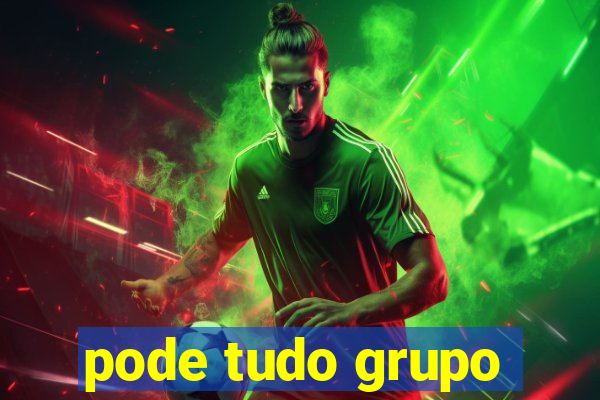 pode tudo grupo