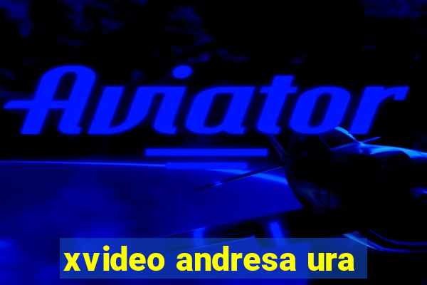 xvideo andresa ura