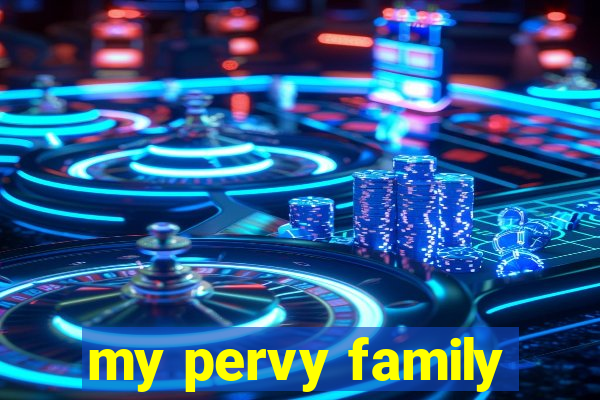 my pervy family