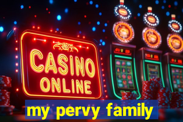 my pervy family