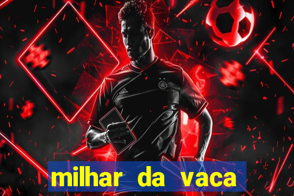 milhar da vaca mais atrasada