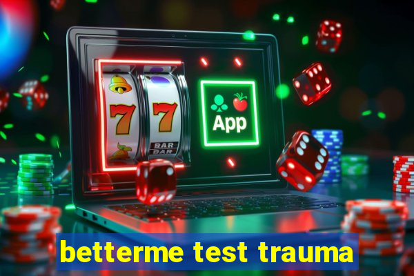 betterme test trauma