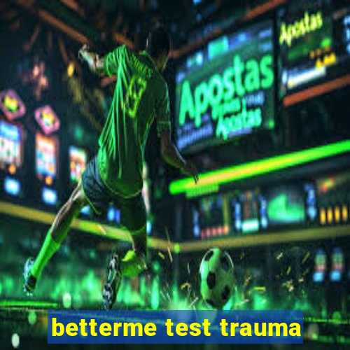 betterme test trauma