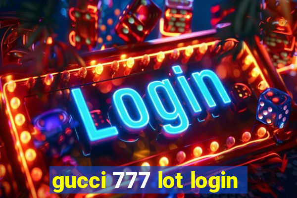 gucci 777 lot login