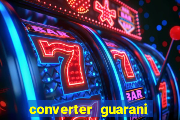 converter guarani em reais