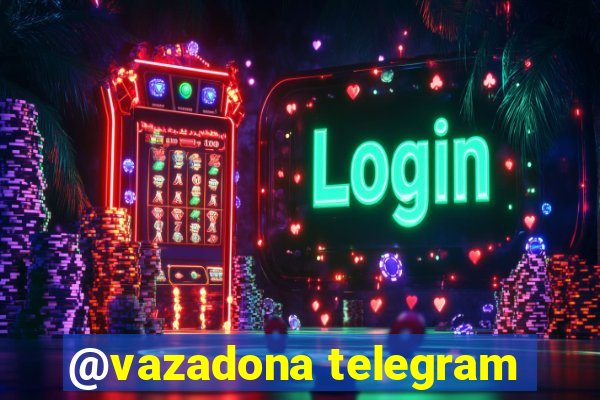 @vazadona telegram