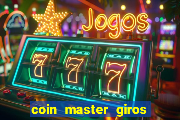 coin master giros gratis toda hora