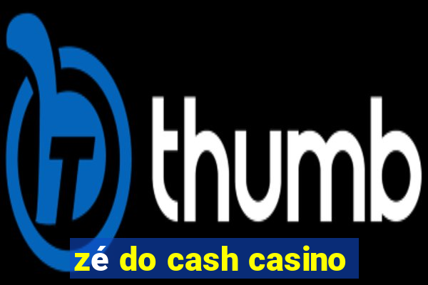 zé do cash casino