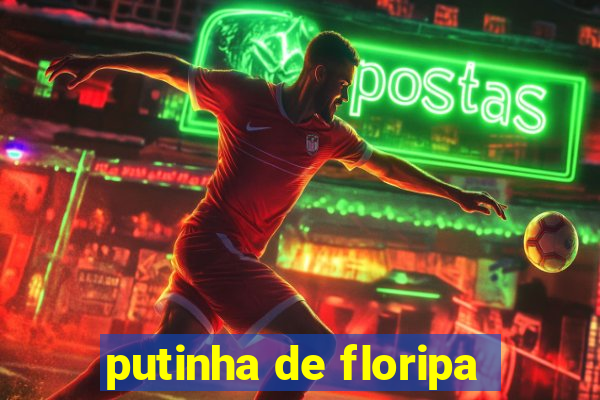 putinha de floripa