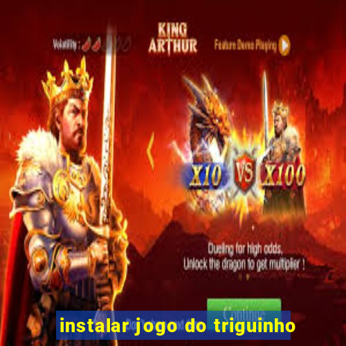 instalar jogo do triguinho