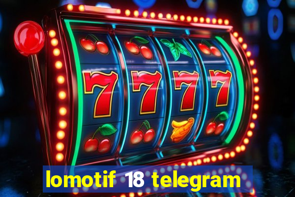 lomotif 18 telegram