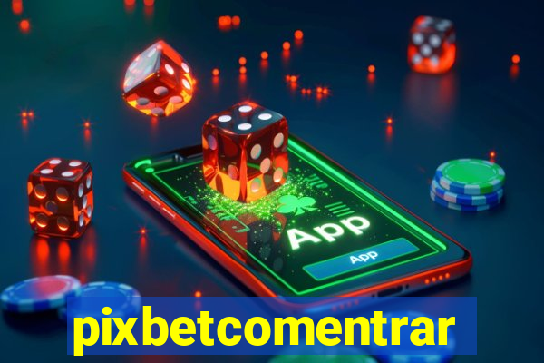 pixbetcomentrar