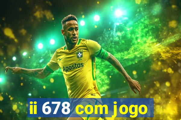 ii 678 com jogo