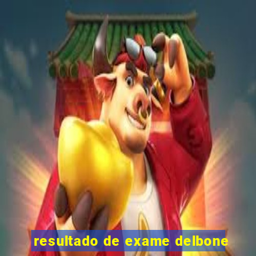 resultado de exame delbone