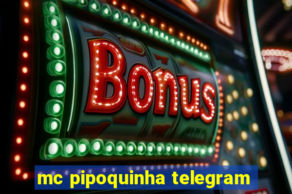 mc pipoquinha telegram