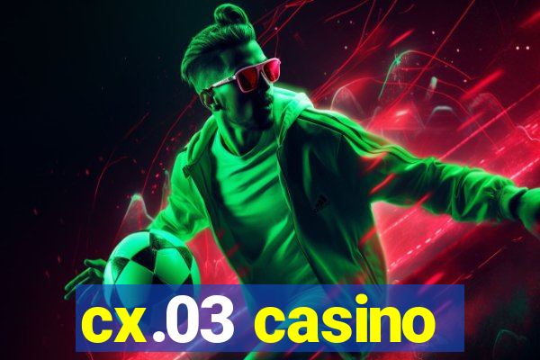 cx.03 casino