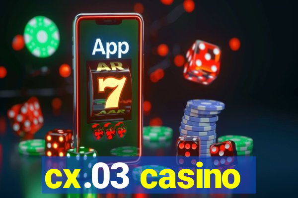 cx.03 casino