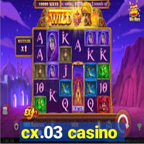 cx.03 casino