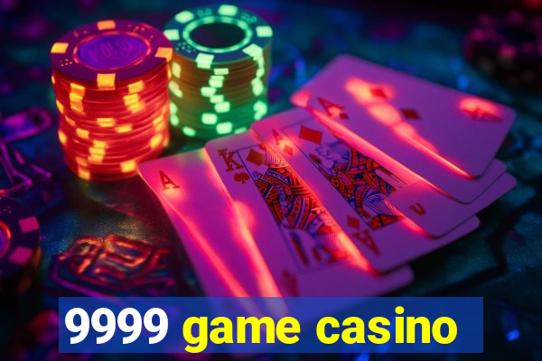 9999 game casino