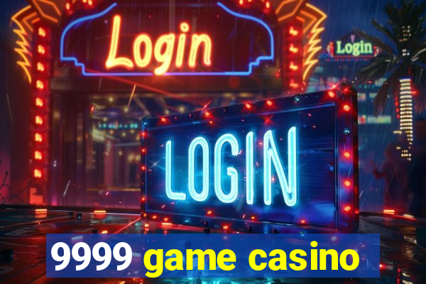 9999 game casino